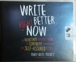 Write Better Right Now written by Mary-Kate Mackey performed by Tanya Eby on CD (Unabridged)